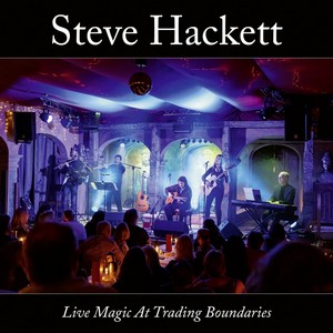 Steve Hackett, „Live Magic At Trading Boundaries“ 